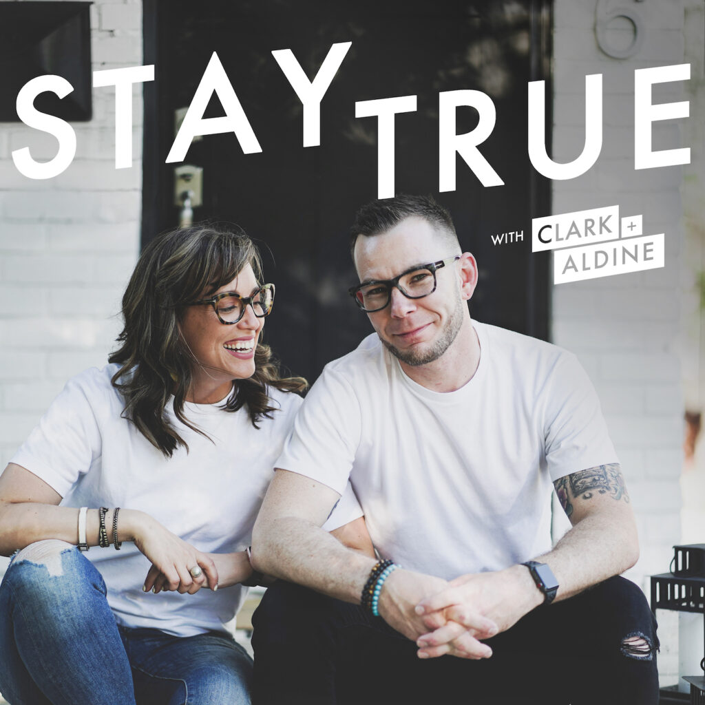 Stay True Podcast Clark and Aldine